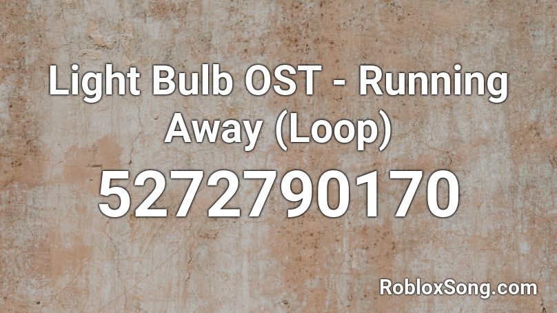 Light Bulb Ost Running Away Loop Roblox Id Roblox Music Codes - light bulb roblox