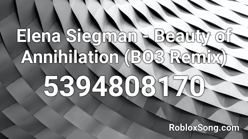 Elena Siegman - Beauty of Annihilation (BO3 Remix) Roblox ID