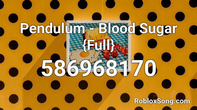 Pendulum - Blood Sugar {Full}  Roblox ID