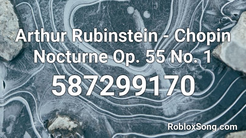 Arthur Rubinstein - Chopin Nocturne Op. 55 No. 1 Roblox ID