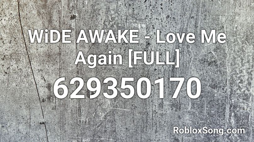 Wide Awake Love Me Again Full Roblox Id Roblox Music Codes - roblox do you really love me