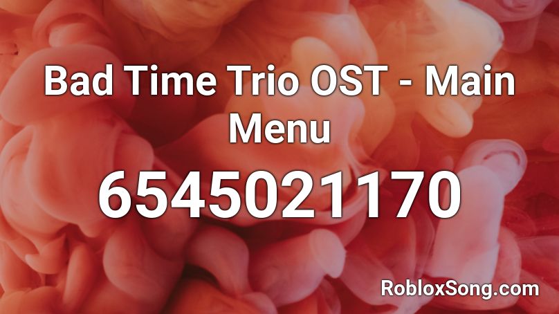 Bad time trio menu Roblox ID