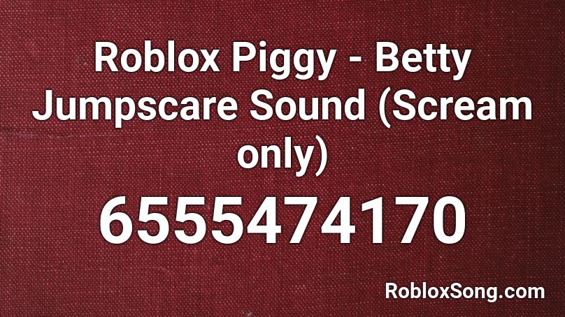 Roblox Piggy - Betty Jumpscare Sound (Scream only) Roblox ID