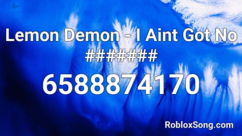 Lemon Demon I Aint Got No Roblox Id Roblox Music Codes - roblox demon image id