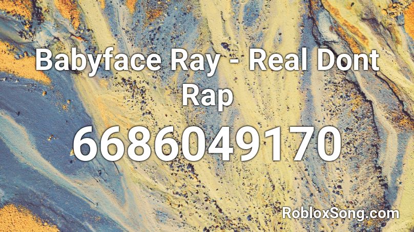 Babyface Ray - Real Dont Rap @VaIencee Roblox ID
