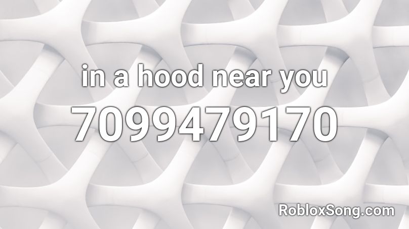 in a hood near you Roblox ID