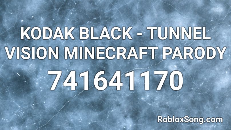Kodak Black Tunnel Vision Minecraft Parody Roblox Id Roblox Music Codes - tunnel vision roblox music video