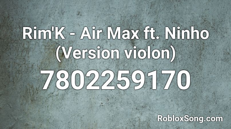 Rim'K - Air Max ft. Ninho (Version violon) Roblox ID