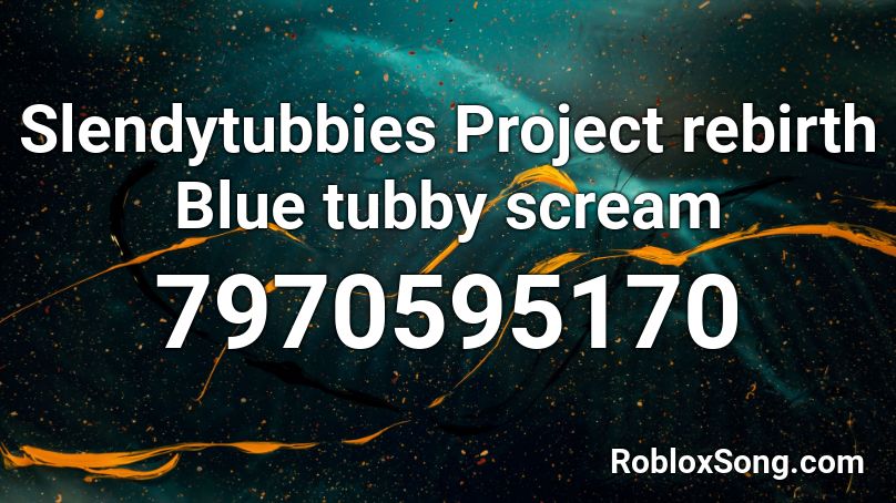 Slendytubbies Project rebirth Blue tubby scream Roblox ID