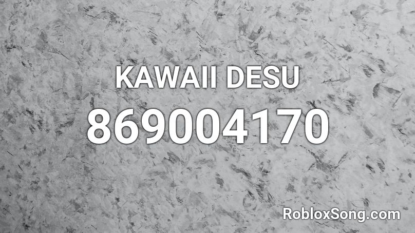 KAWAII DESU Roblox ID