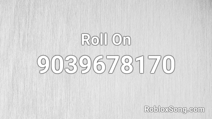 Roll On Roblox ID