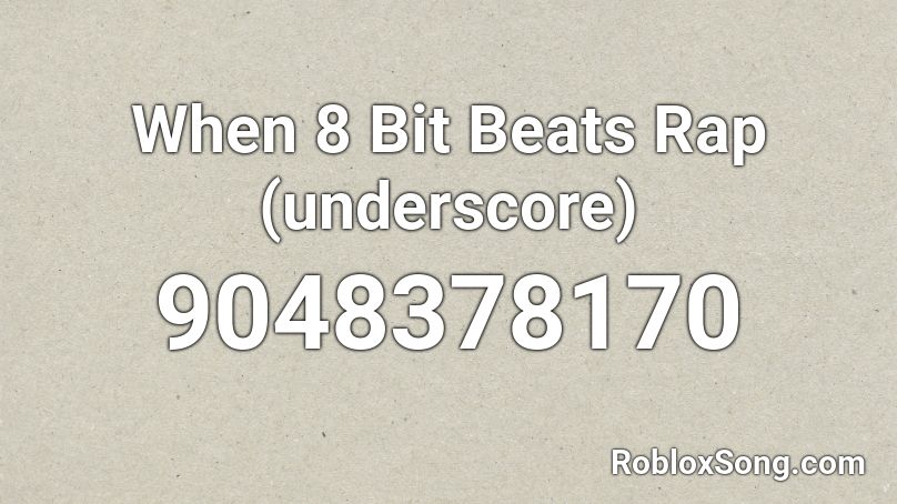 When 8 Bit Beats Rap (underscore) Roblox ID