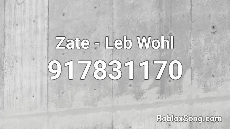 Zate - Leb Wohl Roblox ID