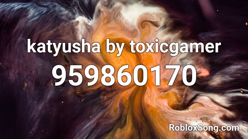 katyusha by toxicgamer Roblox ID