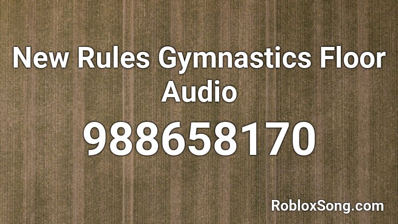 New Rules Gymnastics Floor Audio Roblox ID