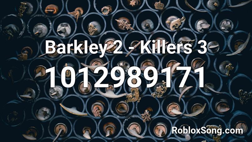 BarkIey 2 - Killers 3 Roblox ID