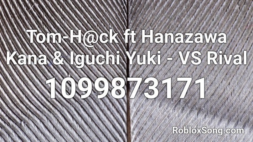 Tom H Ck Ft Hanazawa Kana Iguchi Yuki Vs Rival Roblox Id Roblox Music Codes - whistle bird and ukulele man rayman roblox id