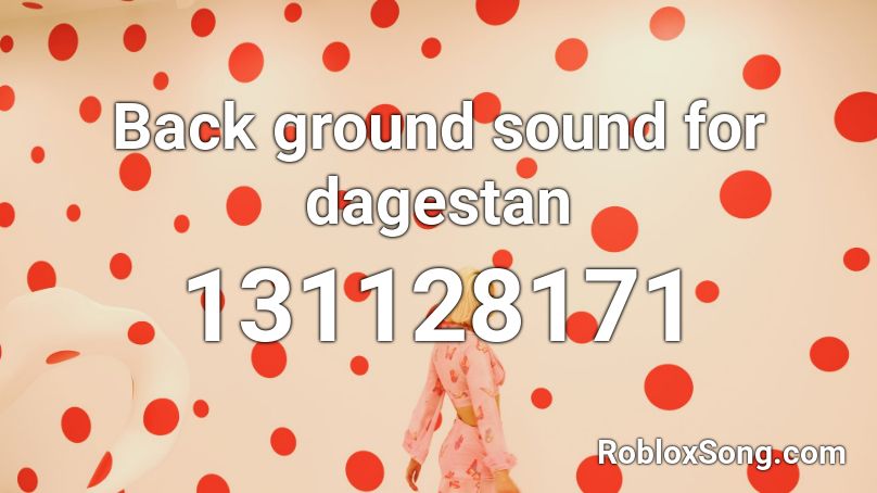 Back ground sound for dagestan Roblox ID