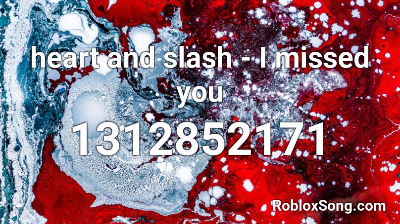 heart and slash - I missed you Roblox ID