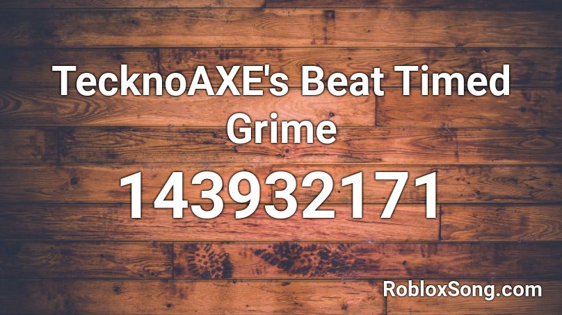 TecknoAXE's Beat Timed Grime Roblox ID