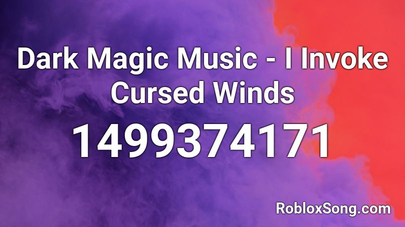 Dark Magic Music - I Invoke Cursed Winds Roblox ID