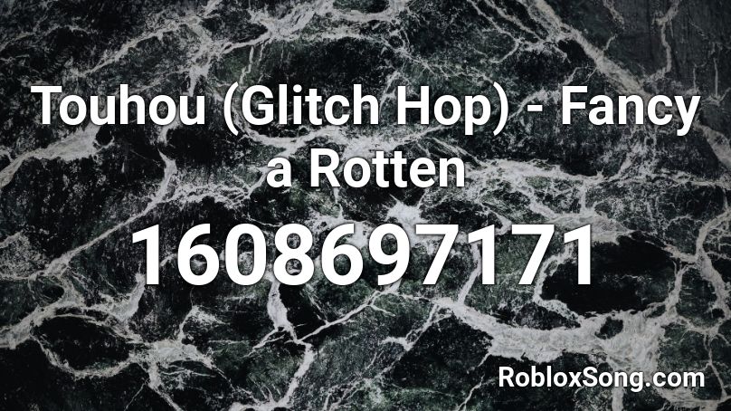 Touhou (Glitch Hop) - Fancy a Rotten Roblox ID