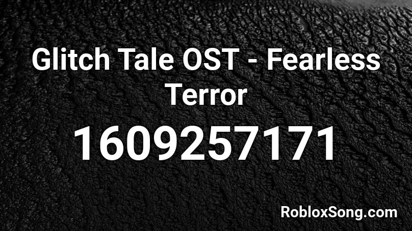 Glitch Tale OST - Fearless Terror  Roblox ID