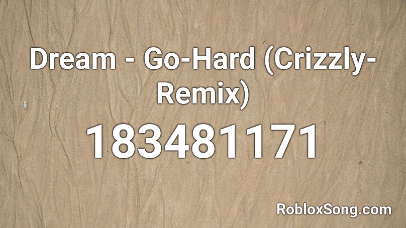 Dream - Go-Hard (Crizzly-Remix) Roblox ID