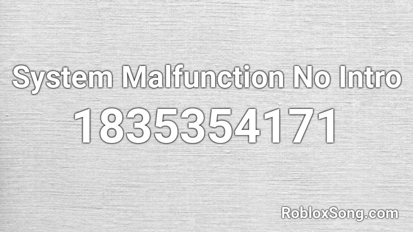 System Malfunction No Intro Roblox ID