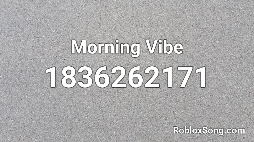 Morning Vibe Roblox ID