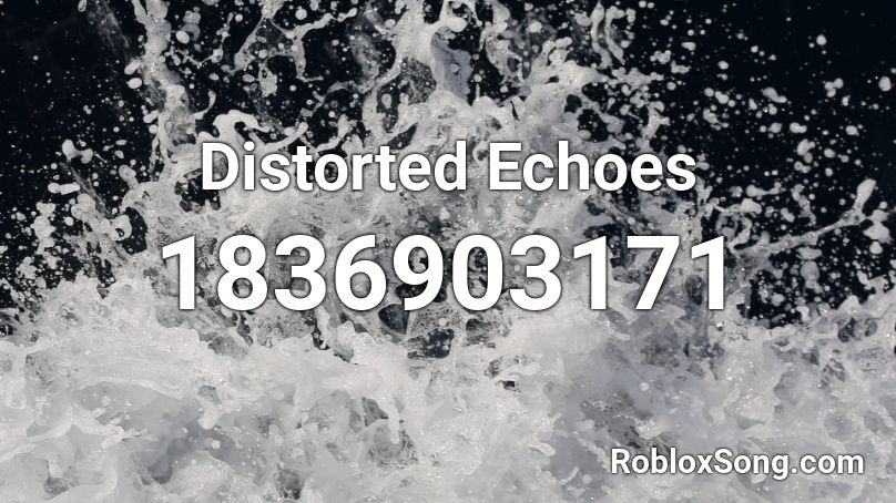 Distorted Echoes Roblox ID