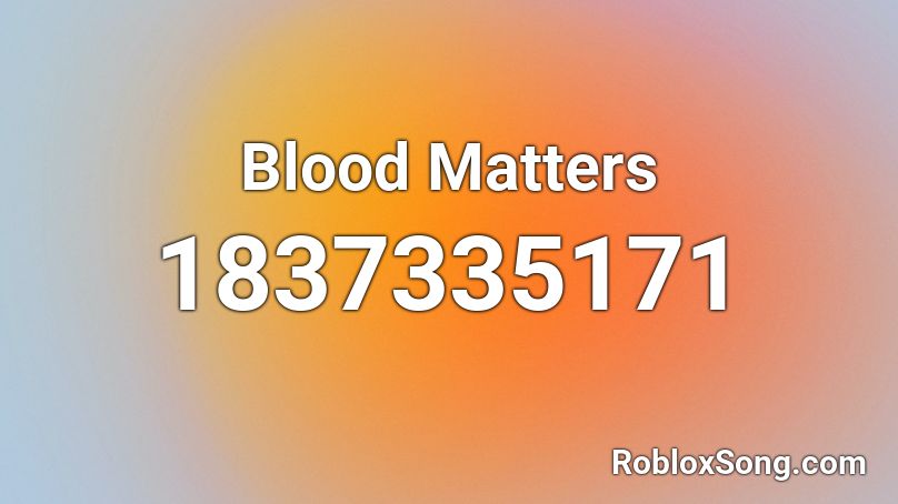 Blood Matters Roblox ID