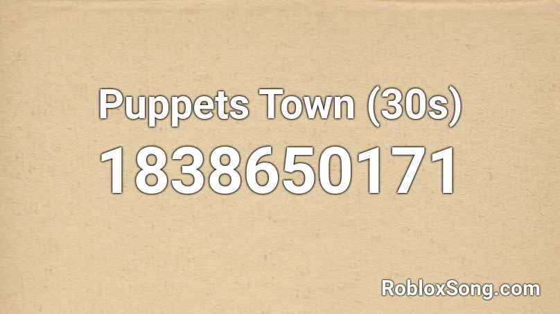 Puppets Town (30s) Roblox ID