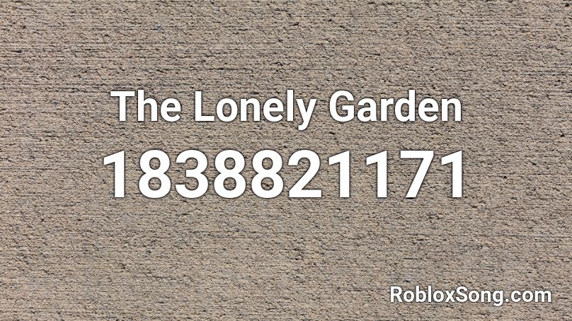 The Lonely Garden Roblox ID