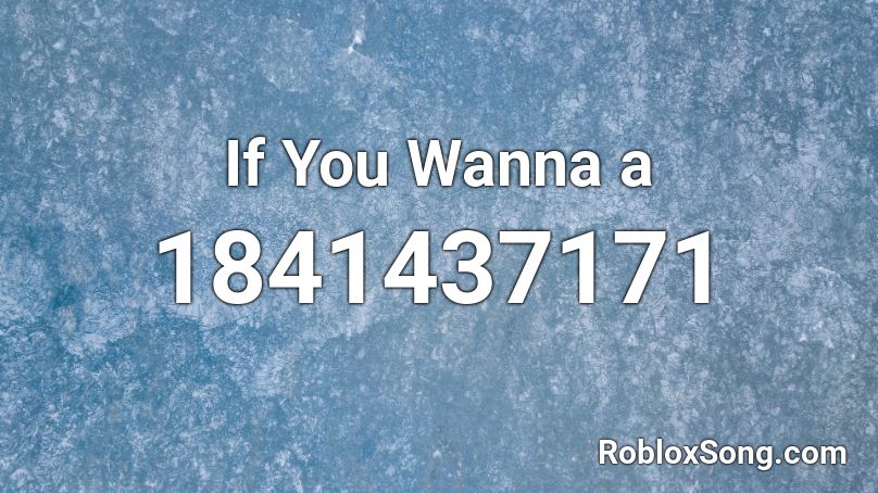 If You Wanna a Roblox ID