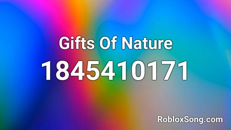 Gifts Of Nature Roblox ID