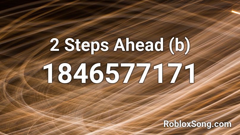 2 Steps Ahead (b) Roblox ID