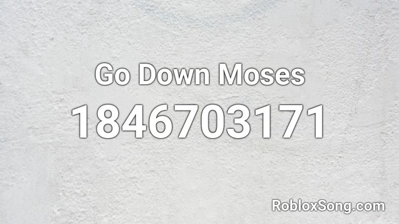 Go Down Moses Roblox ID