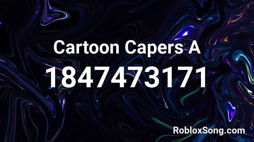 Cartoon Capers A Roblox ID