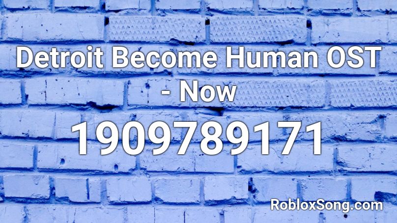 Detroit Become Human Ost Now Roblox Id Roblox Music Codes - human roblox id