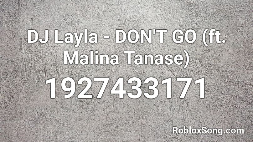 DJ Layla - DON'T GO (ft. Malina Tanase) Roblox ID