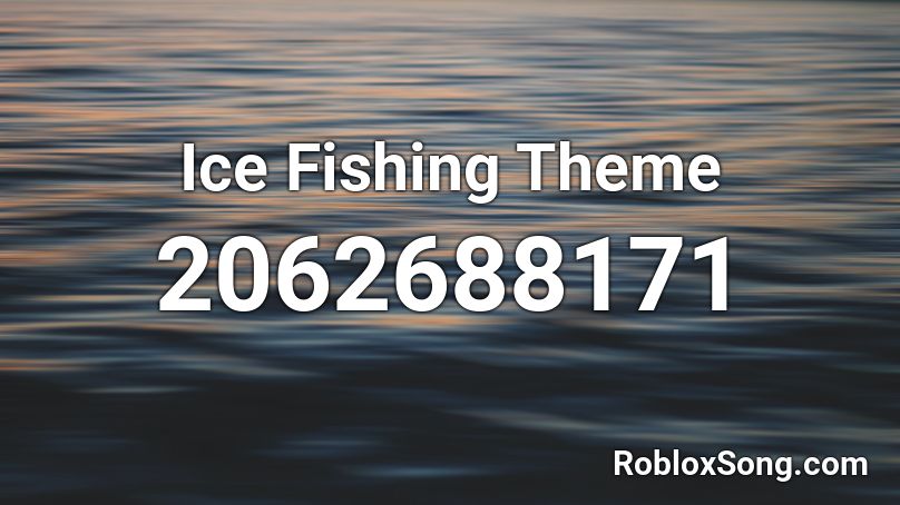 Ice Fishing Theme Roblox ID