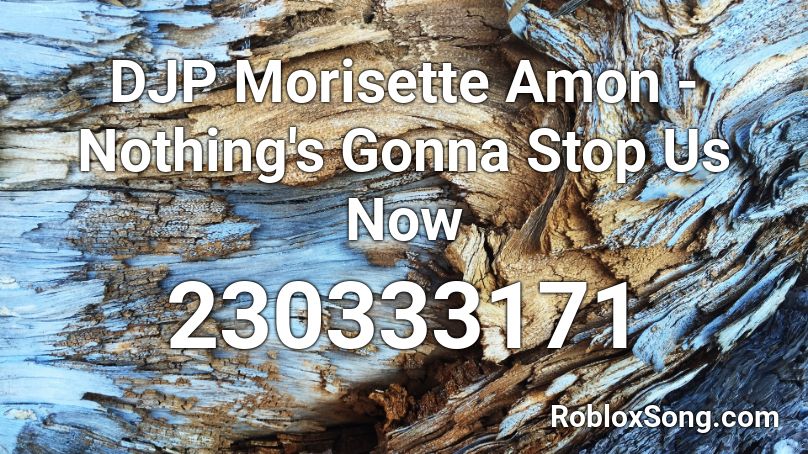 DJP Morisette Amon - Nothing's Gonna Stop Us Now Roblox ID