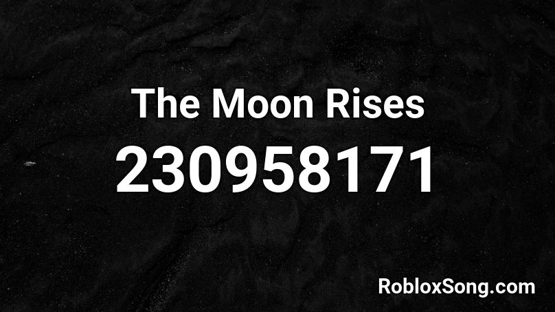 The Moon Rises Roblox ID