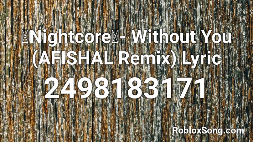 【Nightcore】- Without You (AFISHAL Remix) Lyric Roblox ID