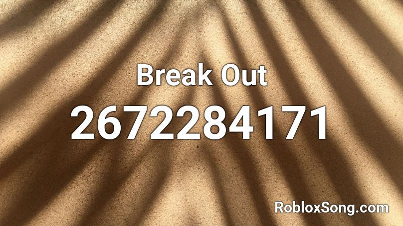 Break Out Roblox ID
