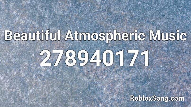 Beautiful Atmospheric Music Roblox ID