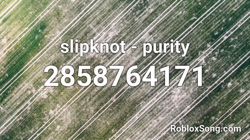 slipknot - purity Roblox ID