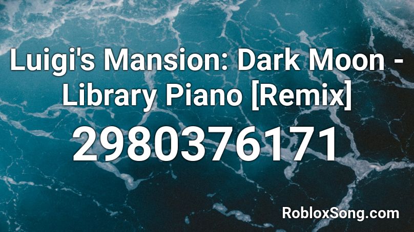 Luigi S Mansion Dark Moon Library Piano Remix Roblox Id Roblox Music Codes - the roblox song roblox library