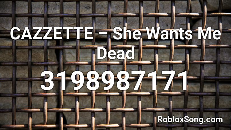 CAZZETTE – She Wants Me Dead Roblox ID